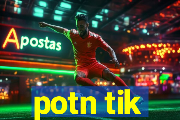 potn tik